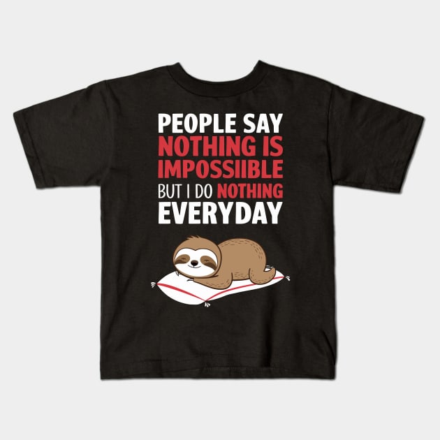 People Say Nothing Is Impossible But I Do Nothing Everyday Kids T-Shirt by FunnyZone